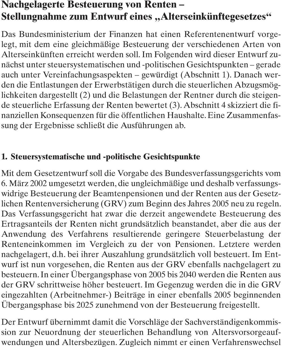 Im Folgenden wird dieser Entwurf zunächst unter steuersystematischen und -politischen Gesichtspunkten gerade auch unter Vereinfachungsaspekten gewürdigt (Abschnitt 1).