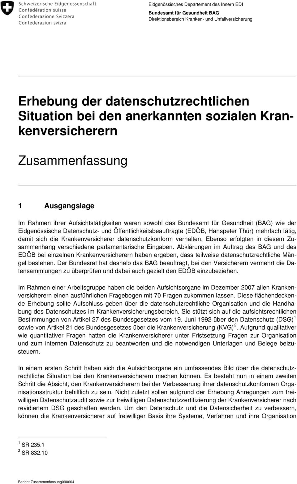 Öffentlichkeitsbeauftragte (EDÖB, Hanspeter Thür) mehrfach tätig, damit sich die Krankenversicherer datenschutzkonform verhalten.