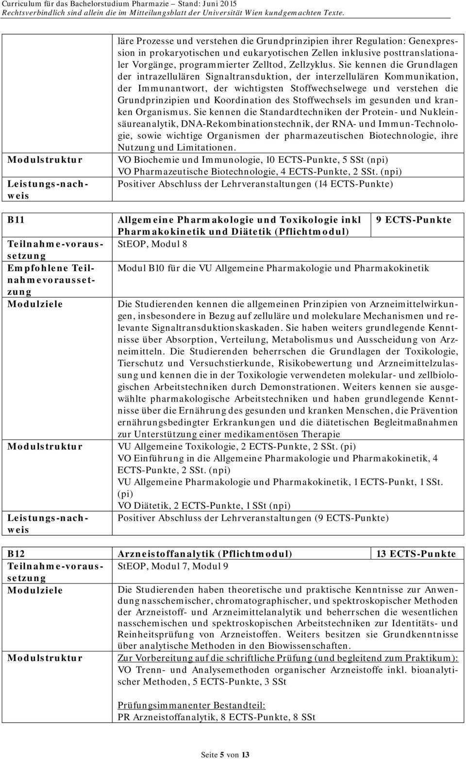 Sie kennen die Grundlagen der intrazellulären Signaltransduktion, der interzellulären Kommunikation, der Immunantwort, der wichtigsten Stoffwechselwege und verstehen die Grundprinzipien und