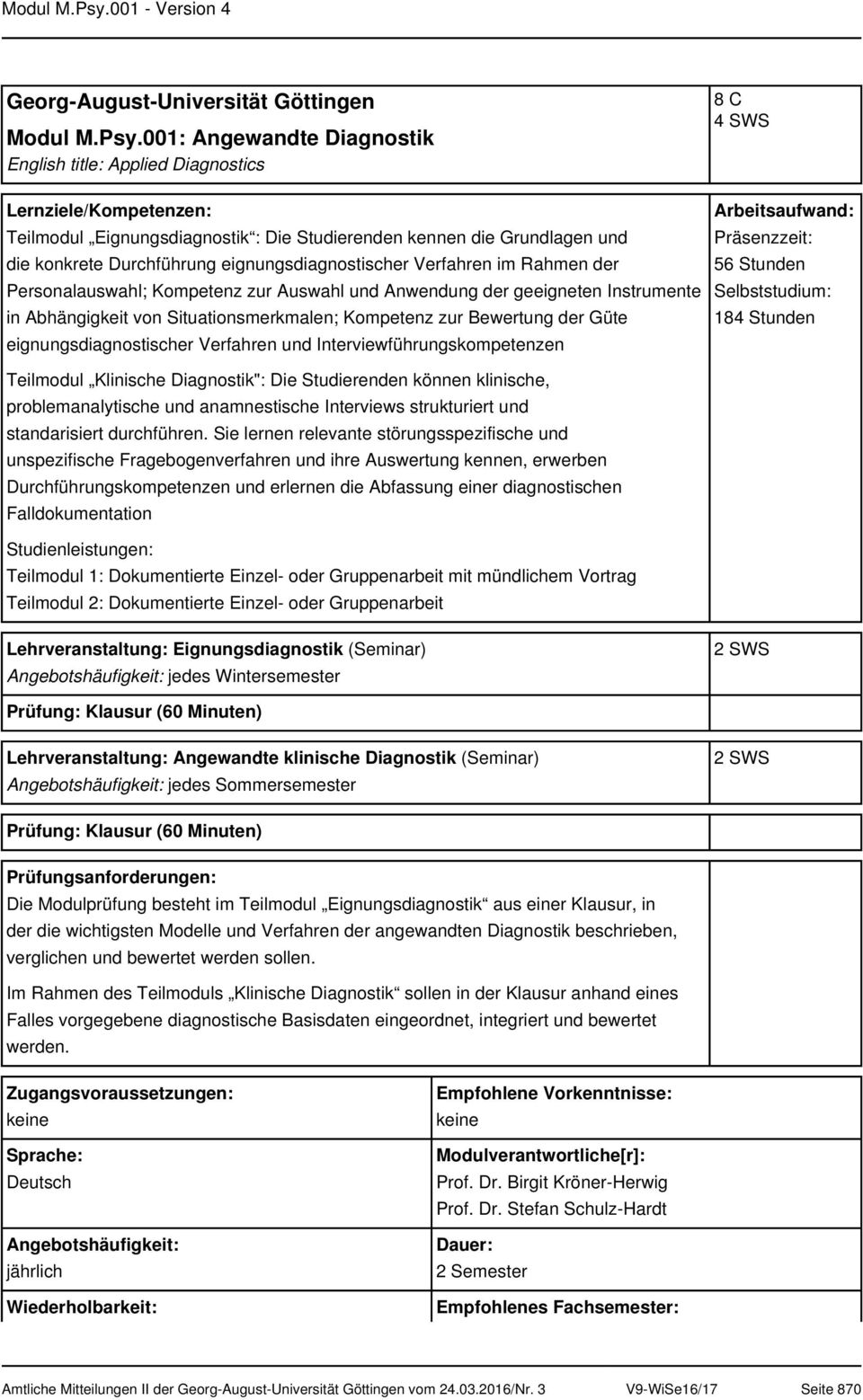 eignungsdiagnostischer Verfahren im Rahmen der Personalauswahl; Kompetenz zur Auswahl und Anwendung der geeigneten Instrumente in Abhängigkeit von Situationsmerkmalen; Kompetenz zur Bewertung der