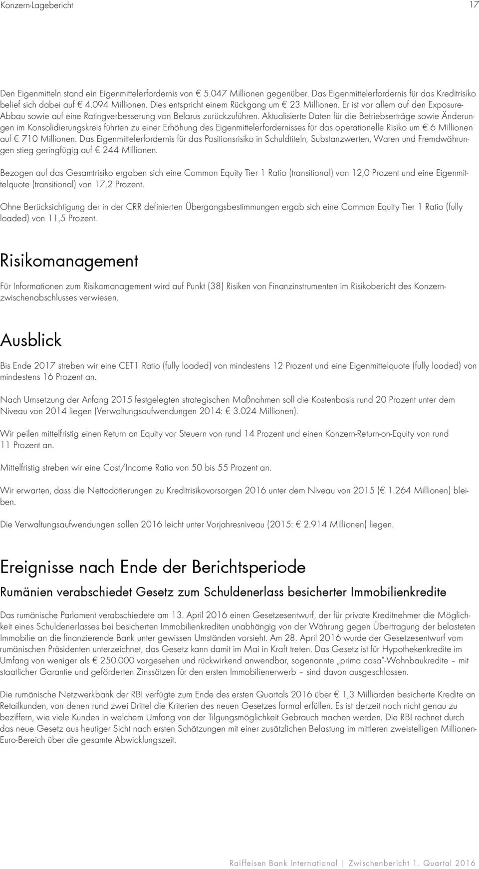 Aktualisierte Daten für die Betriebserträge sowie Änderungen im Konsolidierungskreis führten zu einer Erhöhung des Eigenmittelerfordernisses für das operationelle Risiko um 6 Millionen auf 710