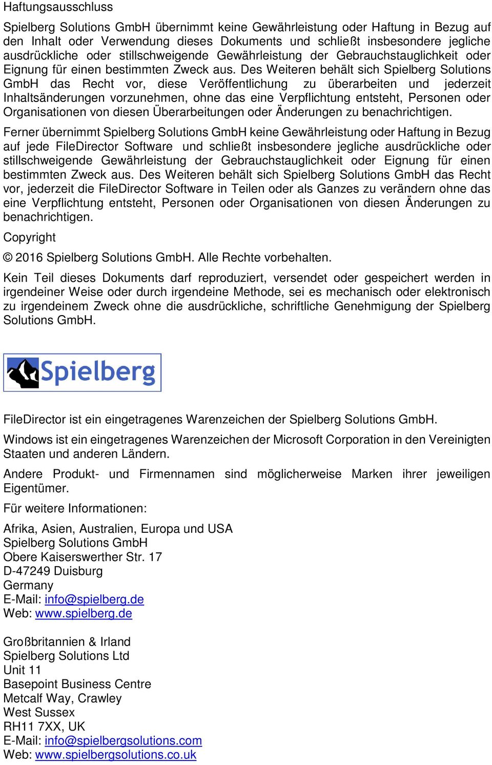 Des Weiteren behält sich Spielberg Solutions GmbH das Recht vor, diese Veröffentlichung zu überarbeiten und jederzeit Inhaltsänderungen vorzunehmen, ohne das eine Verpflichtung entsteht, Personen