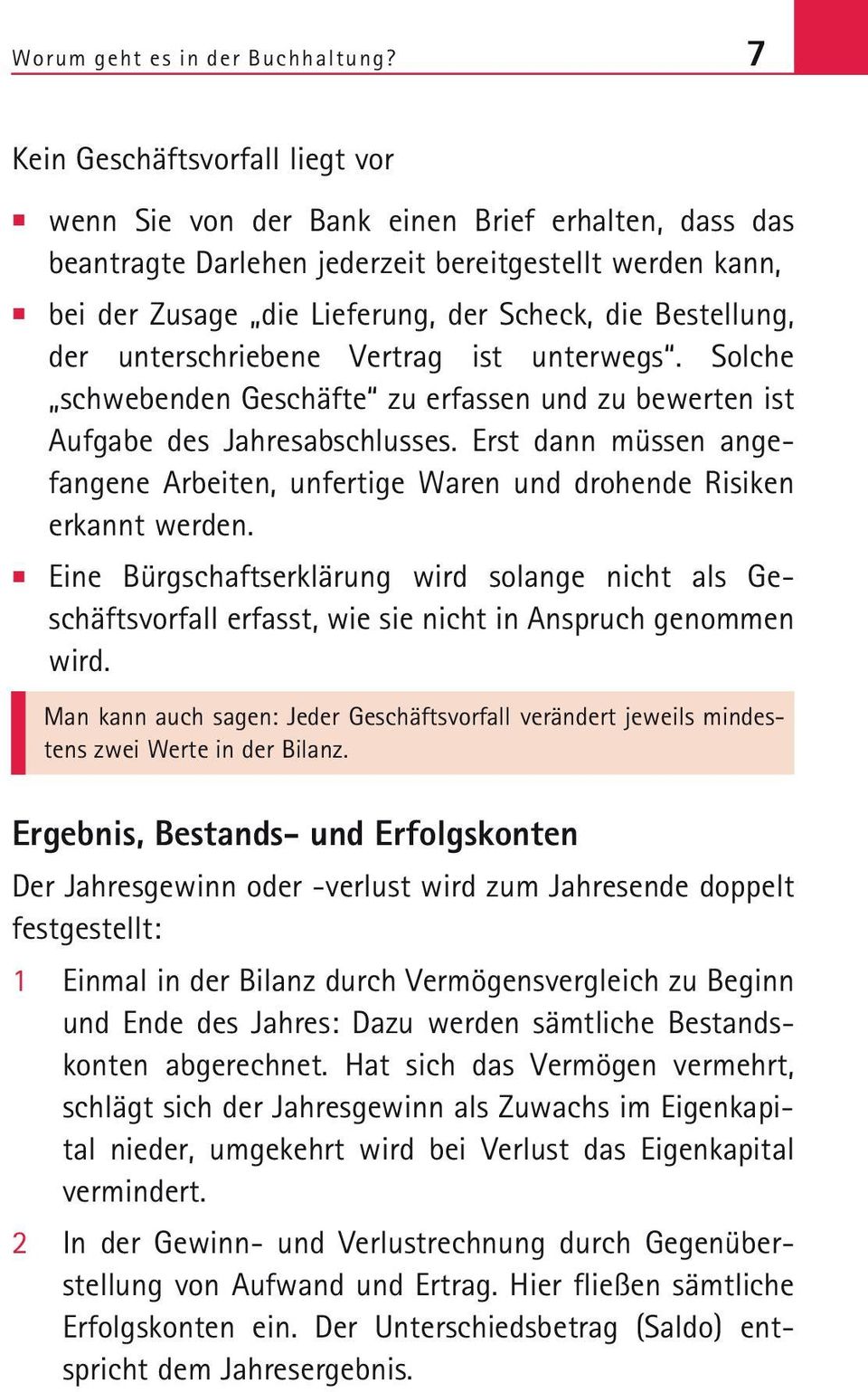 Bestellung, der unterschriebene Vertrag ist unterwegs. Solche schwebenden Geschäfte zu erfassen und zu bewerten ist Aufgabe des ahresabschlusses.