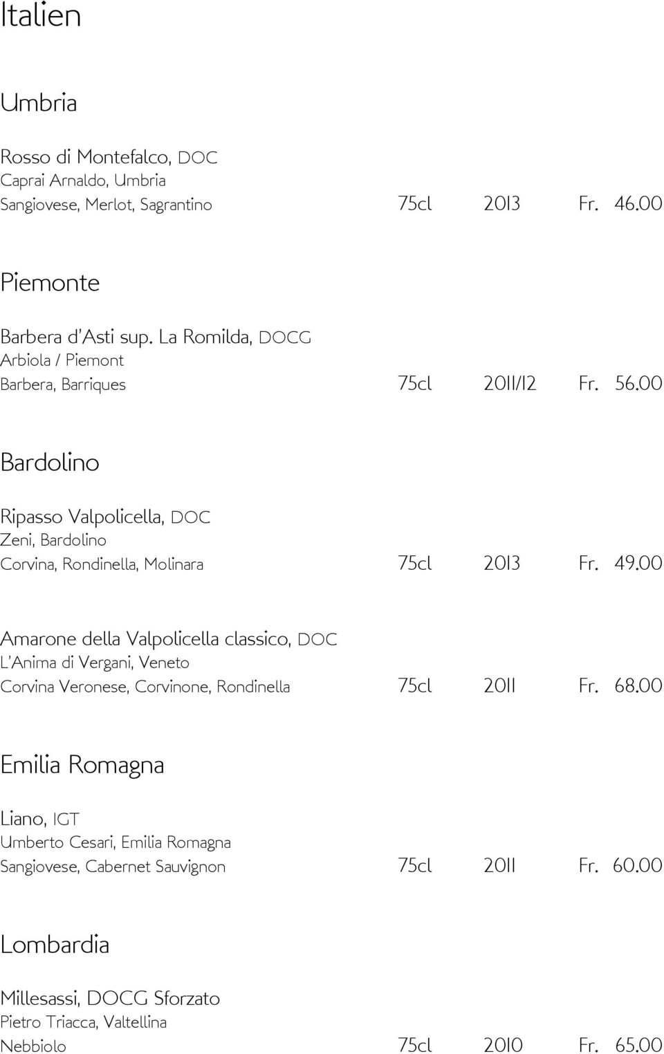 00 Bardolino Ripasso Valpolicella, DOC Zeni, Bardolino Corvina, Rondinella, Molinara 75cl 2013 Fr. 49.