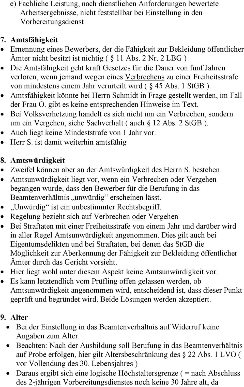 2 LBG ) Die Amtsfähigkeit geht kraft Gesetzes für die Dauer von fünf Jahren verloren, wenn jemand wegen eines Verbrechens zu einer Freiheitsstrafe von mindestens einem Jahr verurteilt wird ( 45 Abs.