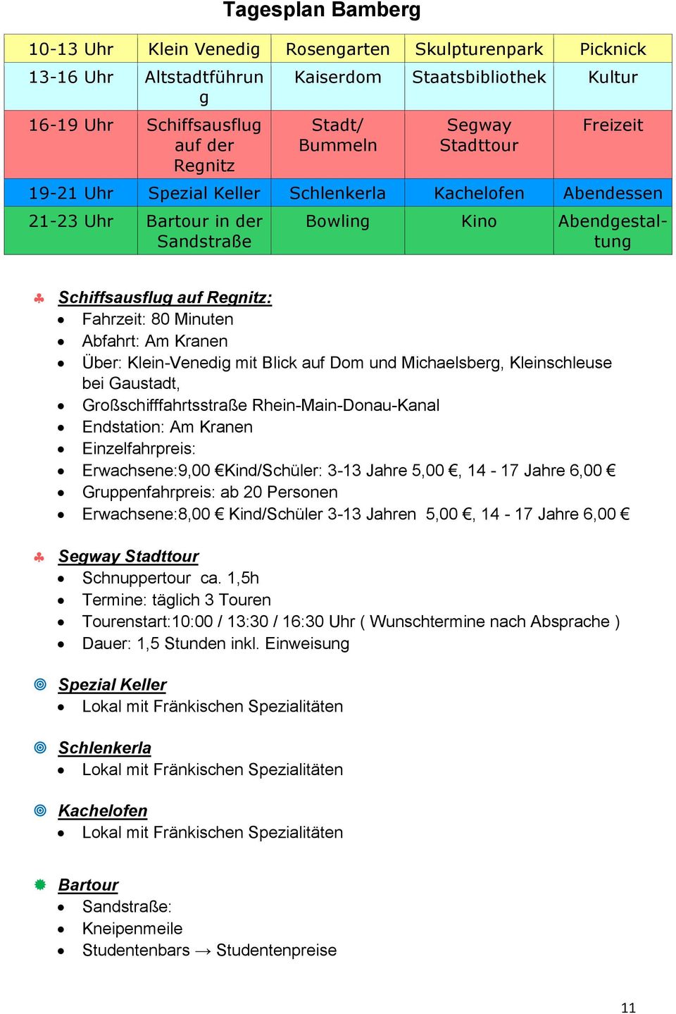 Abfahrt: Am Kranen Über: Klein-Venedig mit Blick auf Dom und Michaelsberg, Kleinschleuse bei Gaustadt, Großschifffahrtsstraße Rhein-Main-Donau-Kanal Endstation: Am Kranen Einzelfahrpreis: