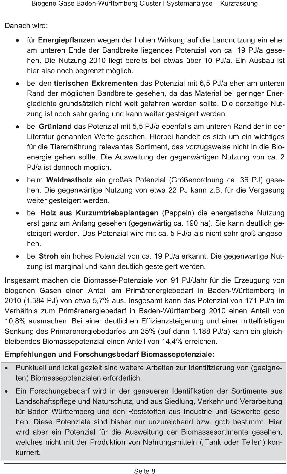 bei den tierischen Exkrementen das Potenzial mit 6,5 PJ/a eher am unteren Rand der möglichen Bandbreite gesehen, da das Material bei geringer Energiedichte grundsätzlich nicht weit gefahren werden