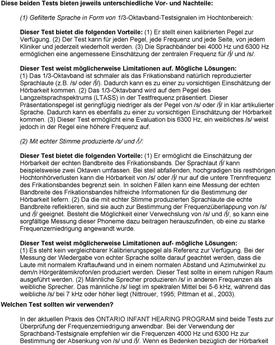 (3) Die Sprachbänder bei 4000 Hz und 6300 Hz ermöglichen eine angemessene Einschätzung der zentralen Frequenz für / / und /s/. Dieser Test weist möglicherweise Limitationen auf.