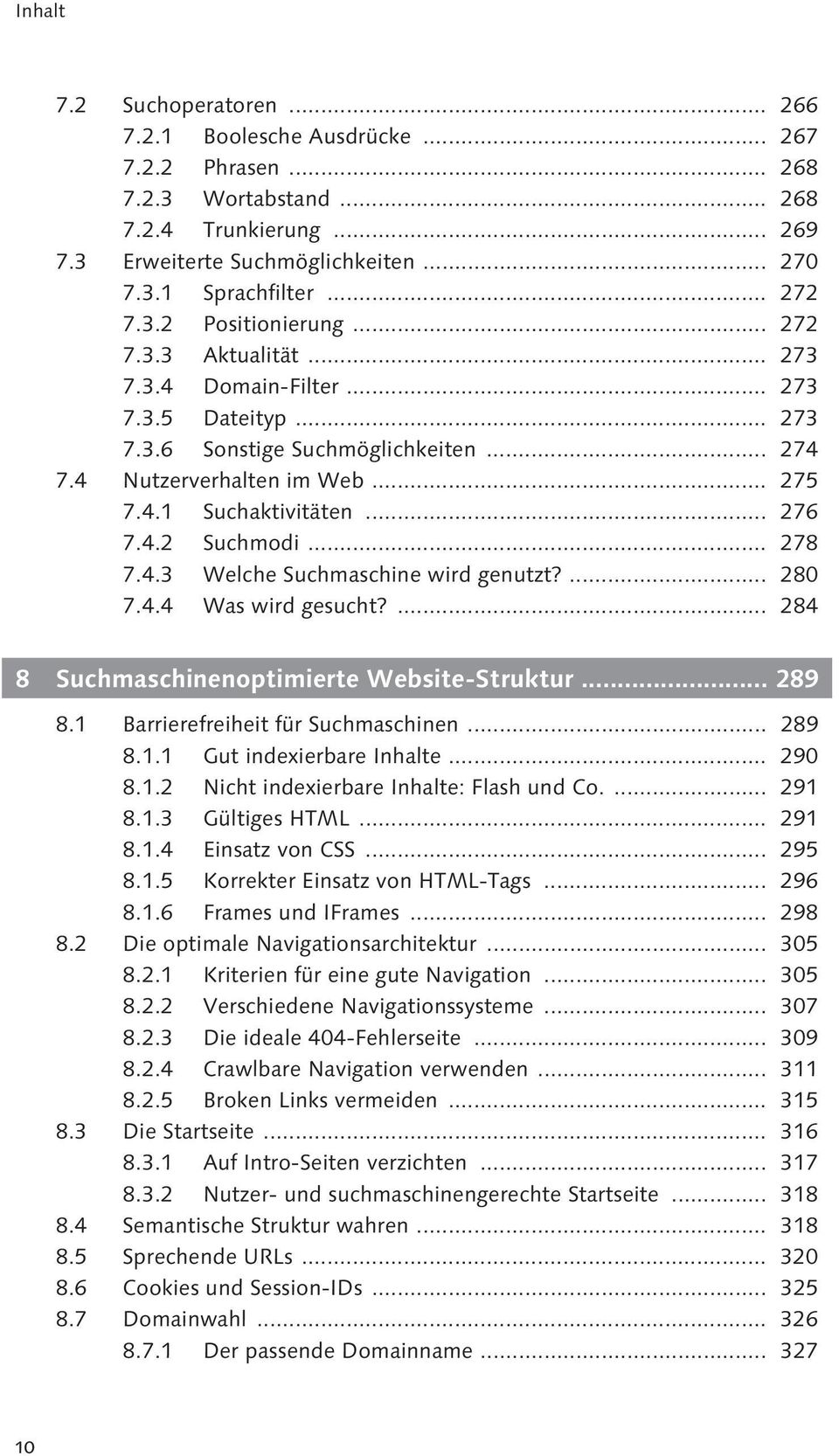 .. 278 7.4.3 Welche Suchmaschine wird genutzt?... 280 7.4.4 Was wird gesucht?... 284 8 Suchmaschinenoptimierte Website-Struktur... 289 8.1 Barrierefreiheit für Suchmaschinen... 289 8.1.1 Gut indexierbare Inhalte.