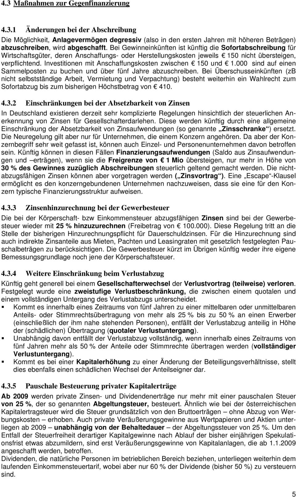 Investitionen mit Anschaffungskosten zwischen 150 und 1.000 sind auf einen Sammelposten zu buchen und über fünf Jahre abzuschreiben.