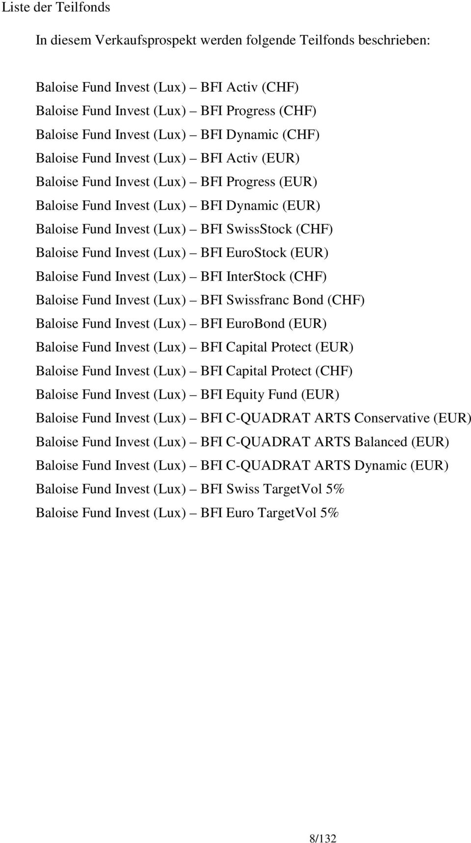 Baloise Fund Invest (Lux) BFI EuroStock (EUR) Baloise Fund Invest (Lux) BFI InterStock (CHF) Baloise Fund Invest (Lux) BFI Swissfranc Bond (CHF) Baloise Fund Invest (Lux) BFI EuroBond (EUR) Baloise