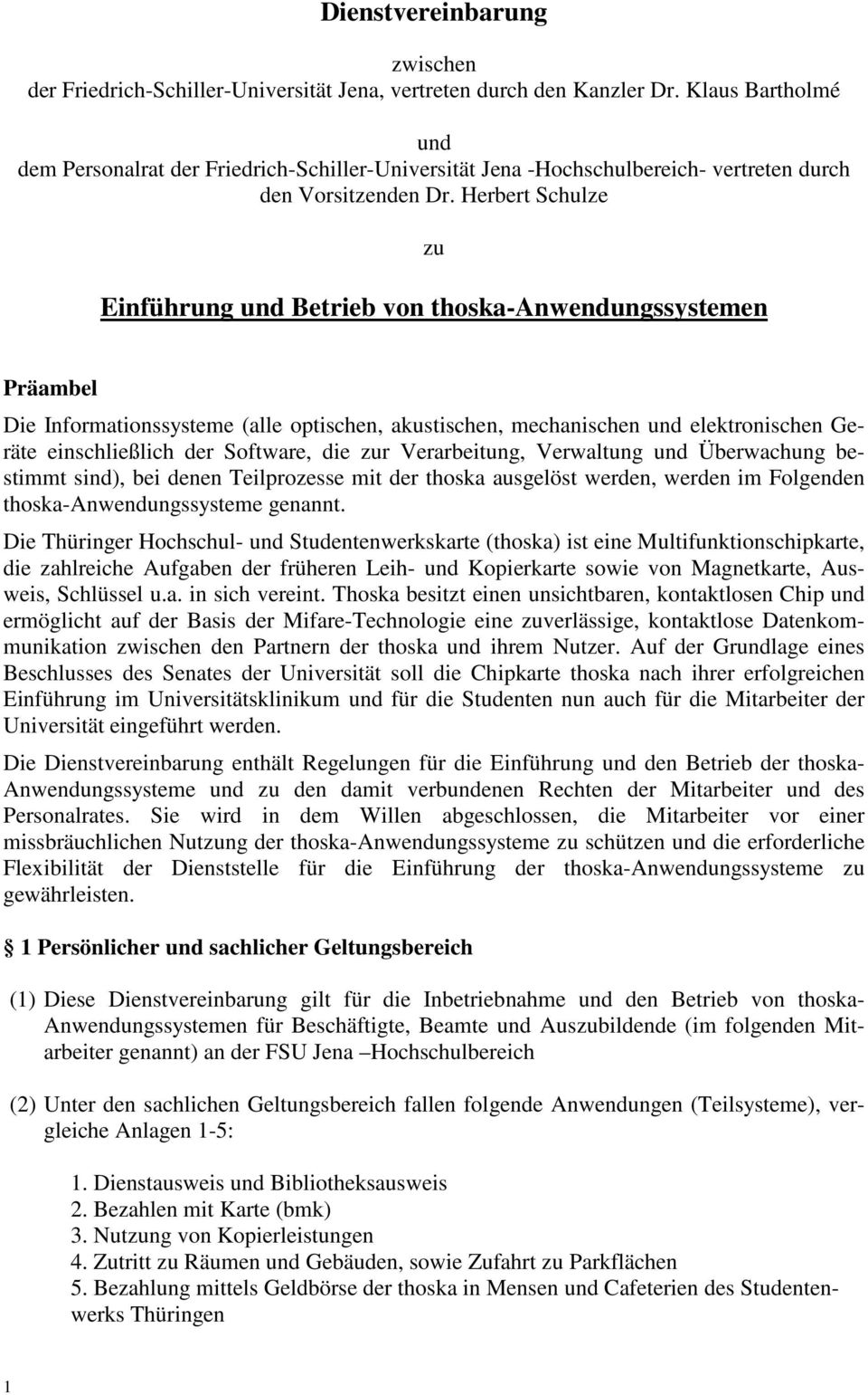 Herbert Schulze zu Einführung und Betrieb von thoska-anwendungssystemen Präambel Die Informationssysteme (alle optischen, akustischen, mechanischen und elektronischen Geräte einschließlich der