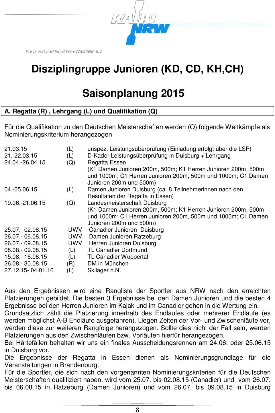 Leistungsüberprüfung (Einladung erfolgt über die LSP) 21.-22.03.15 (L) D-Kader Leistungsüberprüfung in Duisburg + Lehrgang 24.04.
