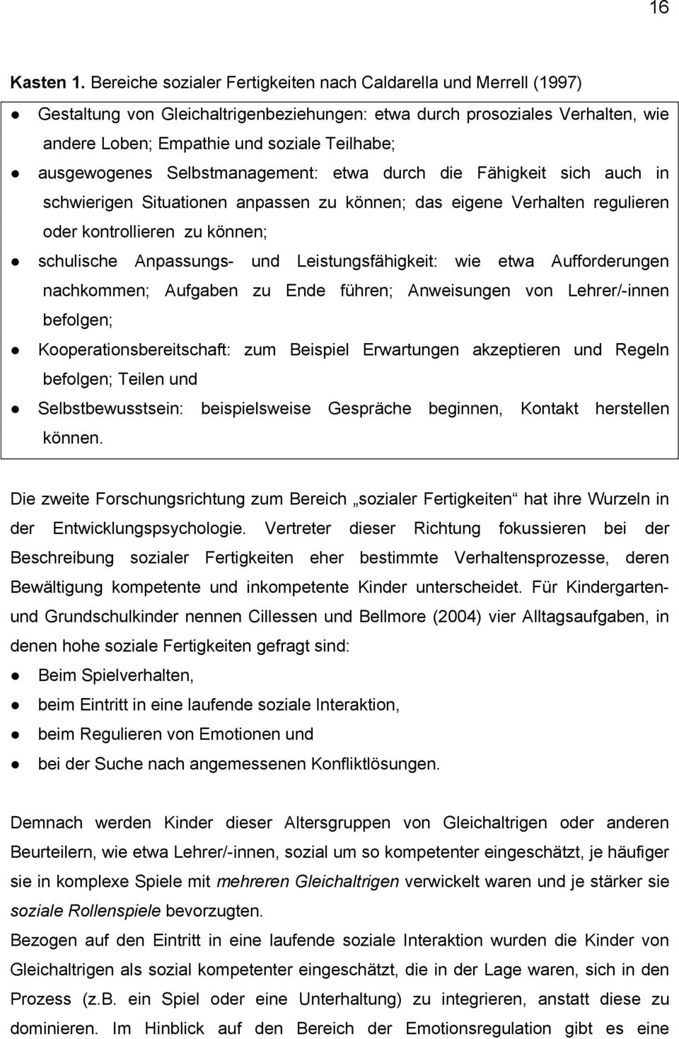 ausgewogenes Selbstmanagement: etwa durch die Fähigkeit sich auch in schwierigen Situationen anpassen zu können; das eigene Verhalten regulieren oder kontrollieren zu können; schulische Anpassungs-