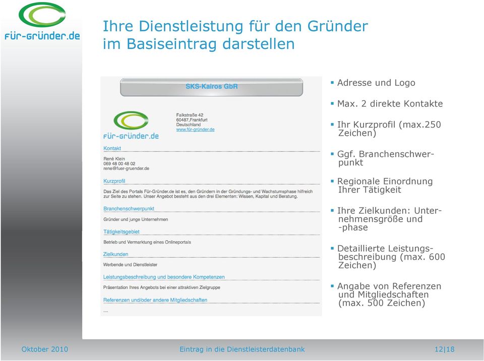 Branchenschwerpunkt Regionale Einordnung Ihrer Tätigkeit Ihre Zielkunden: Unternehmensgröße