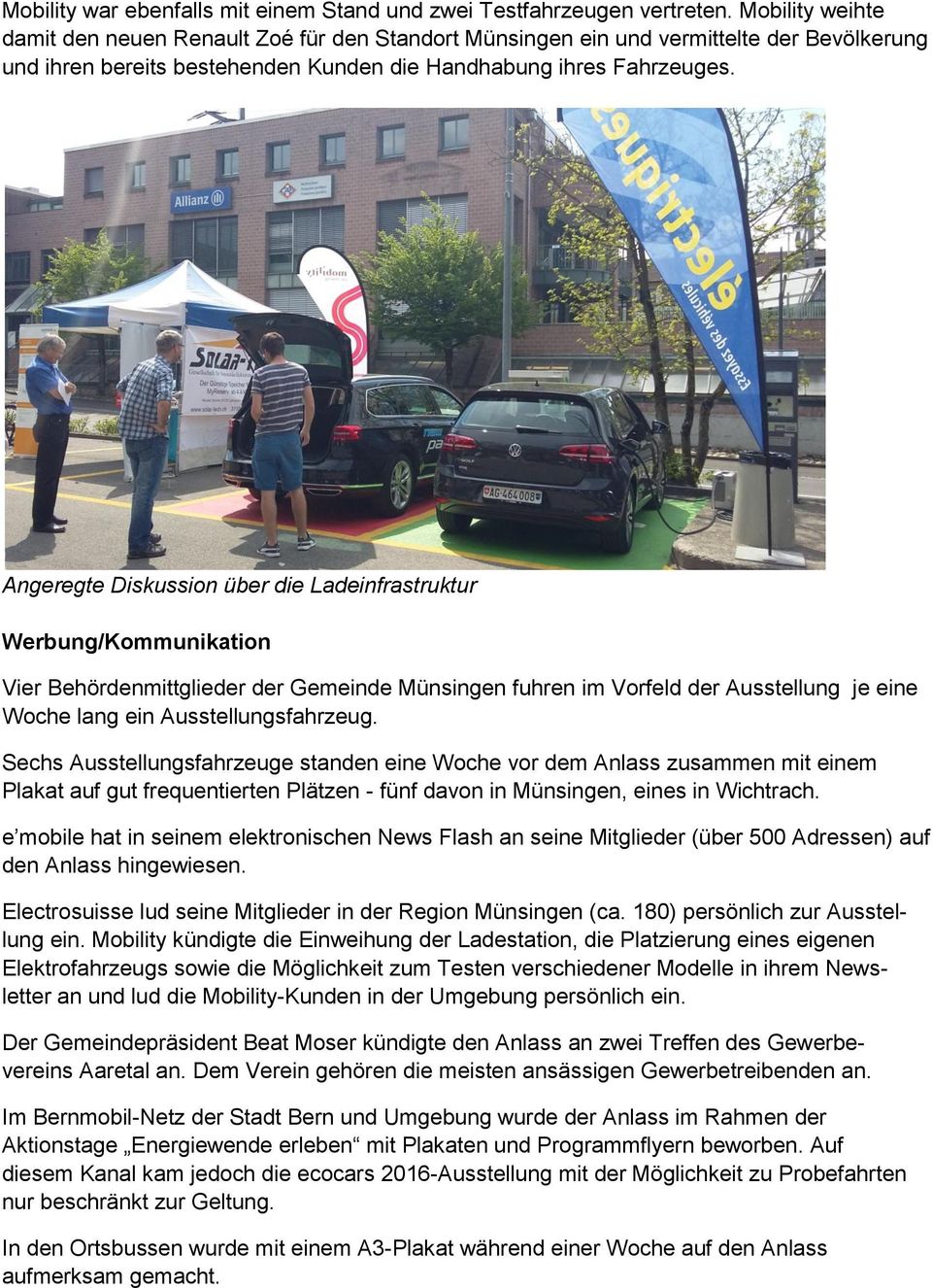 Angeregte Diskussion über die Ladeinfrastruktur Werbung/Kommunikation Vier Behördenmittglieder der Gemeinde Münsingen fuhren im Vorfeld der Ausstellung je eine Woche lang ein Ausstellungsfahrzeug.