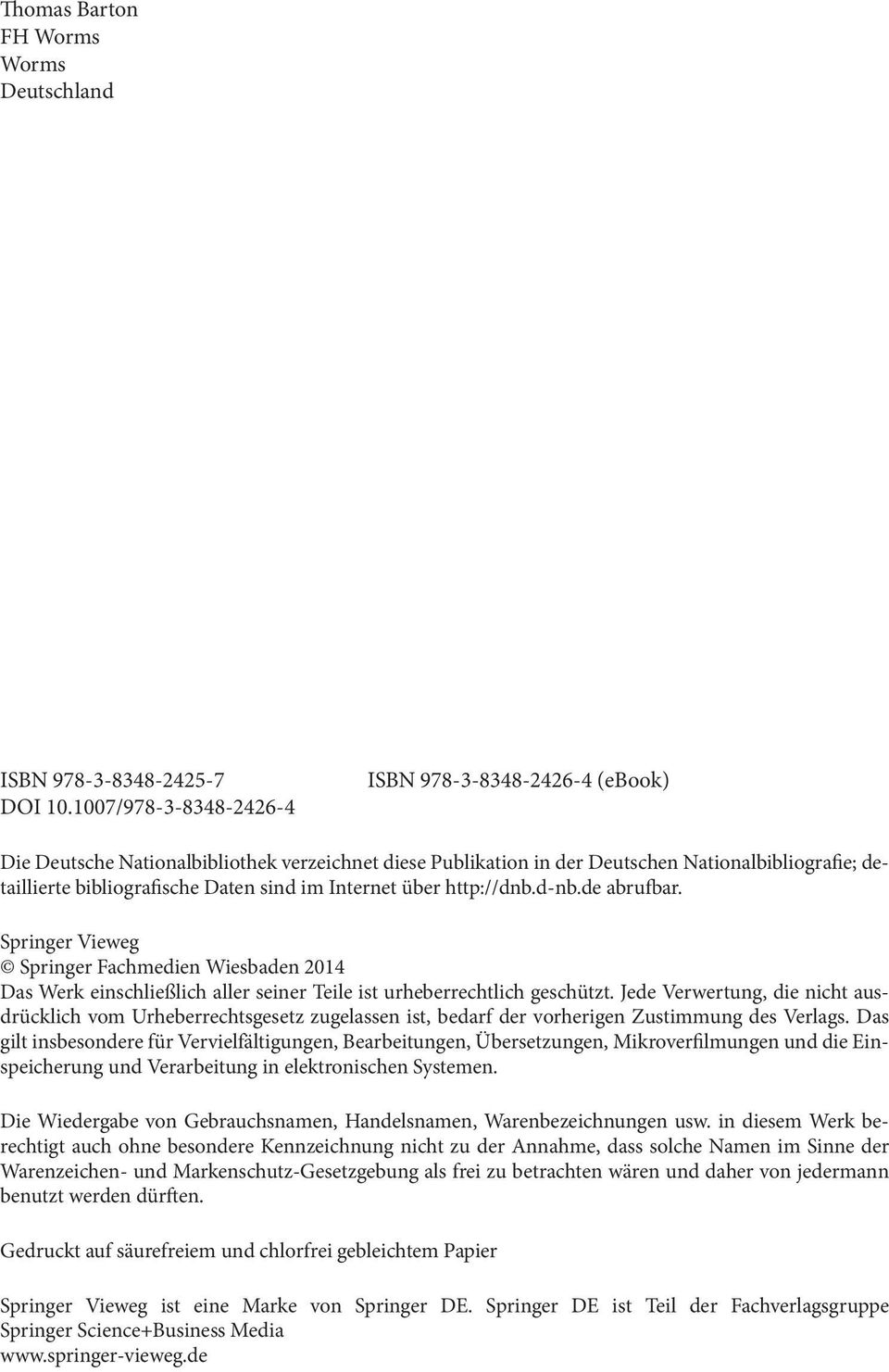 Internet über http://dnb.d-nb.de abrufbar. Springer Vieweg Springer Fachmedien Wiesbaden 2014 Das Werk einschließlich aller seiner Teile ist urheberrechtlich geschützt.