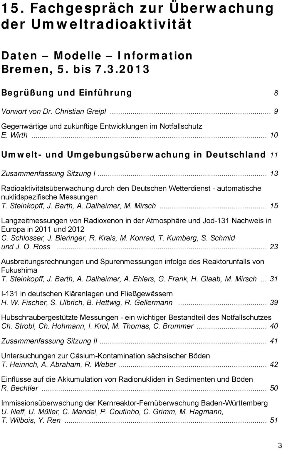 Radioaktivitätsüberwachung durch den Deutschen Wetterdienst - automatische nuklidspezifische Messungen T. Steinkopff, J. Barth, A. Dalheimer, M. Mirsch... 15.