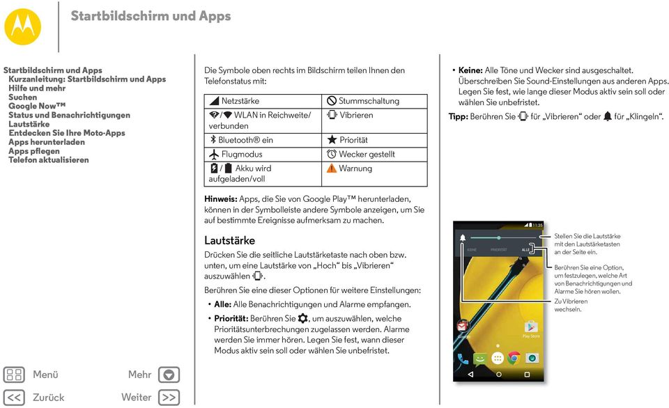 wird aufgeladen/voll Stummschaltung Vibrieren Priorität Wecker gestellt Warnung Keine: Alle Töne und Wecker sind ausgeschaltet. Überschreiben Sie Sound-Einstellungen aus anderen Apps.