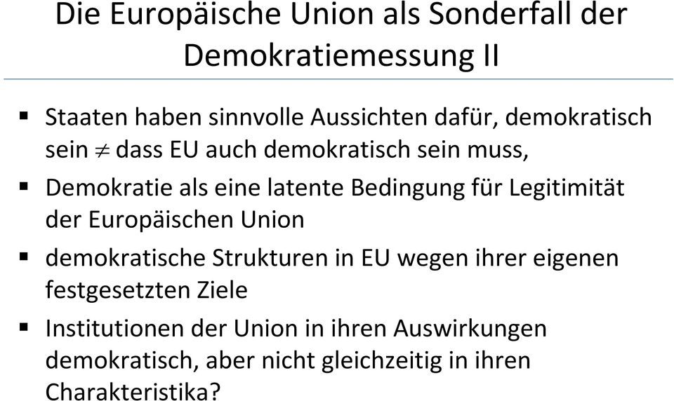 Legitimität der Europäischen Union demokratische Strukturen in EU wegen ihrer eigenen festgesetzten