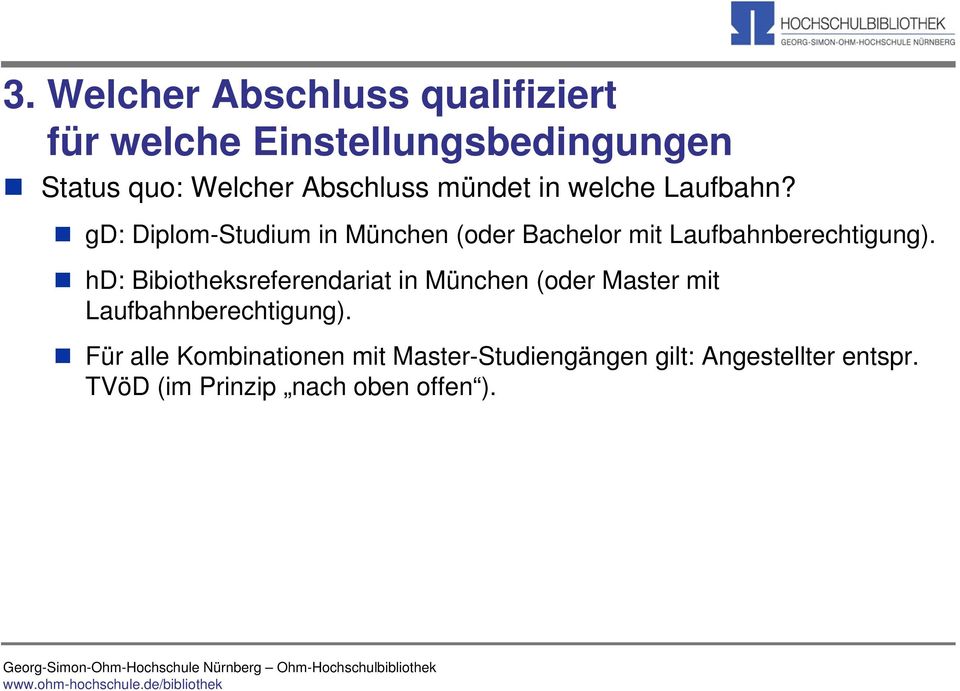 gd: Diplom-Studium in München (oder Bachelor mit Laufbahnberechtigung).