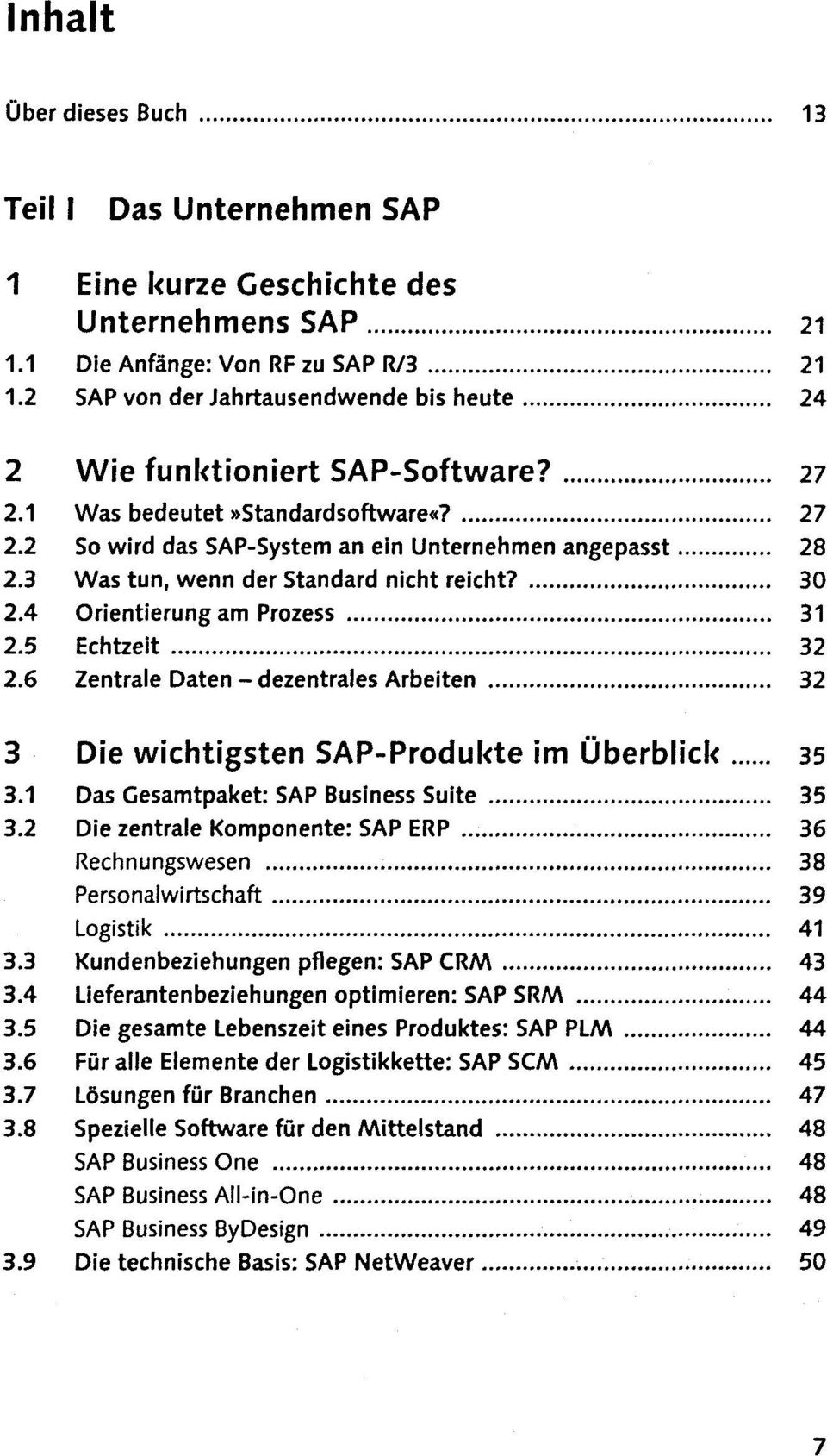 3 Was tun, wenn der Standard nicht reicht? 30 2.4 Orientierung am Prozess 31 2.5 Echtzeit 32 2.6 Zentrale Daten - dezentrales Arbeiten 32 3 Die wichtigsten SAP-Produkte im Überblick 35 3.