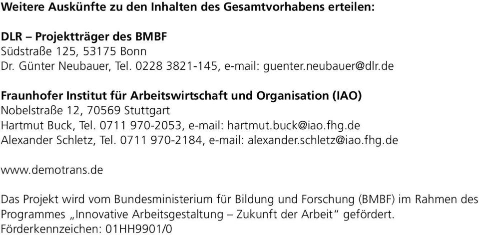 de Fraunhofer Institut für Arbeitswirtschaft und Organisation (IAO) Nobelstraße 12, 70569 Stuttgart Hartmut Buck, Tel. 0711 970-2053, e-mail: hartmut.buck@iao.