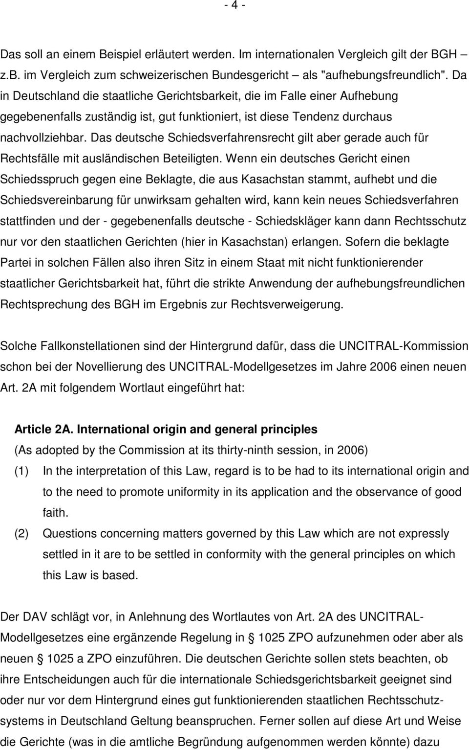 Das deutsche Schiedsverfahrensrecht gilt aber gerade auch für Rechtsfälle mit ausländischen Beteiligten.