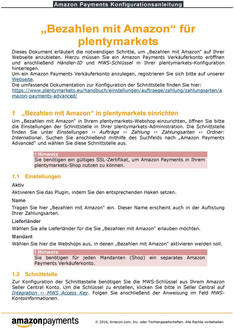 Um ein Amazon Payments Verkäuferkonto anzulegen, registrieren Sie sich bitte auf unserer Webseite. Die umfassende Dokumentation zur Konfiguration der Schnittstelle finden Sie hier: https://www.