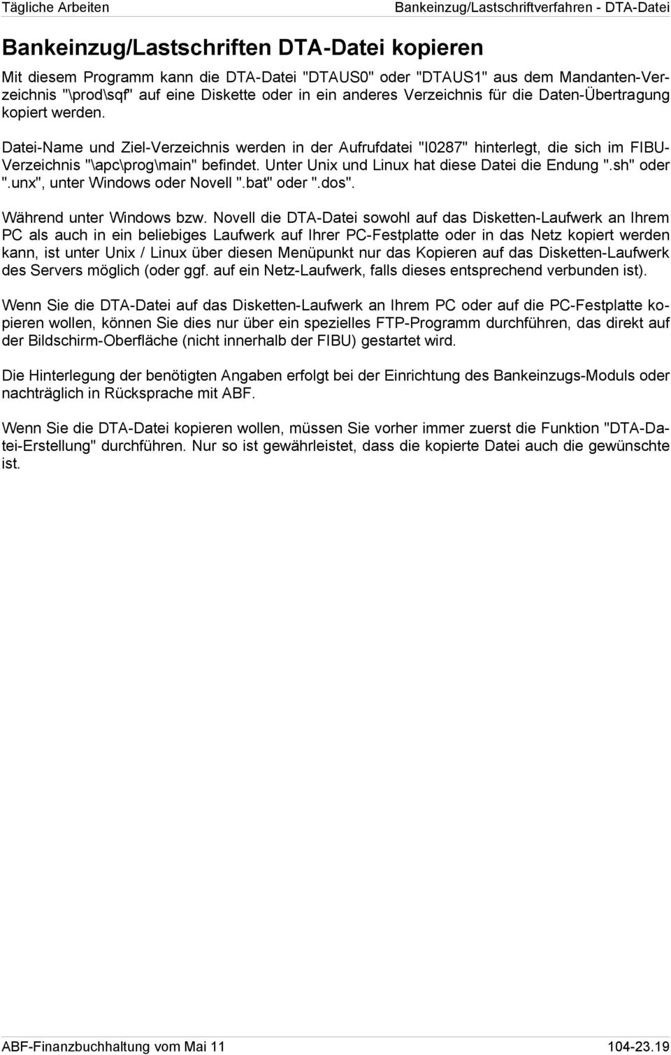 Datei-Name und Ziel-Verzeichnis werden in der Aufrufdatei "I0287" hinterlegt, die sich im FIBU- Verzeichnis "\apc\prog\main" befindet. Unter Unix und Linux hat diese Datei die Endung ".sh" oder ".