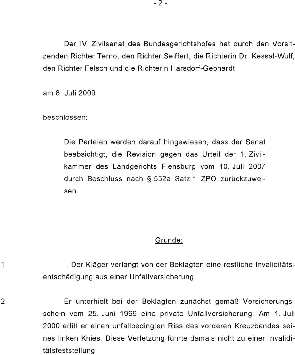 Juli 2009 beschlossen: Die Parteien werden darauf hingewiesen, dass der Senat beabsichtigt, die Revision gegen das Urteil der 1. Zivilkammer des Landgerichts Flensburg vom 10.