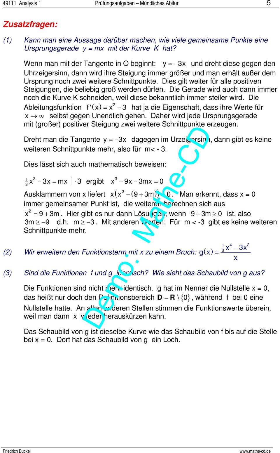 Dies gilt weiter für alle positiven Steigungen, die beliebig groß werden dürfen. Die Gerade wird auch dann immer noch die Kurve K schneiden, weil diese bekanntlich immer steiler wird.