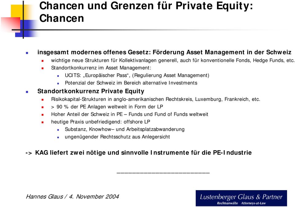Standortkonkurrenz im Asset Management: UCITS: Europäischer Pass, (Regulierung Asset Management) Potenzial der Schweiz im Bereich alternative Investments Standortkonkurrenz Private Equity