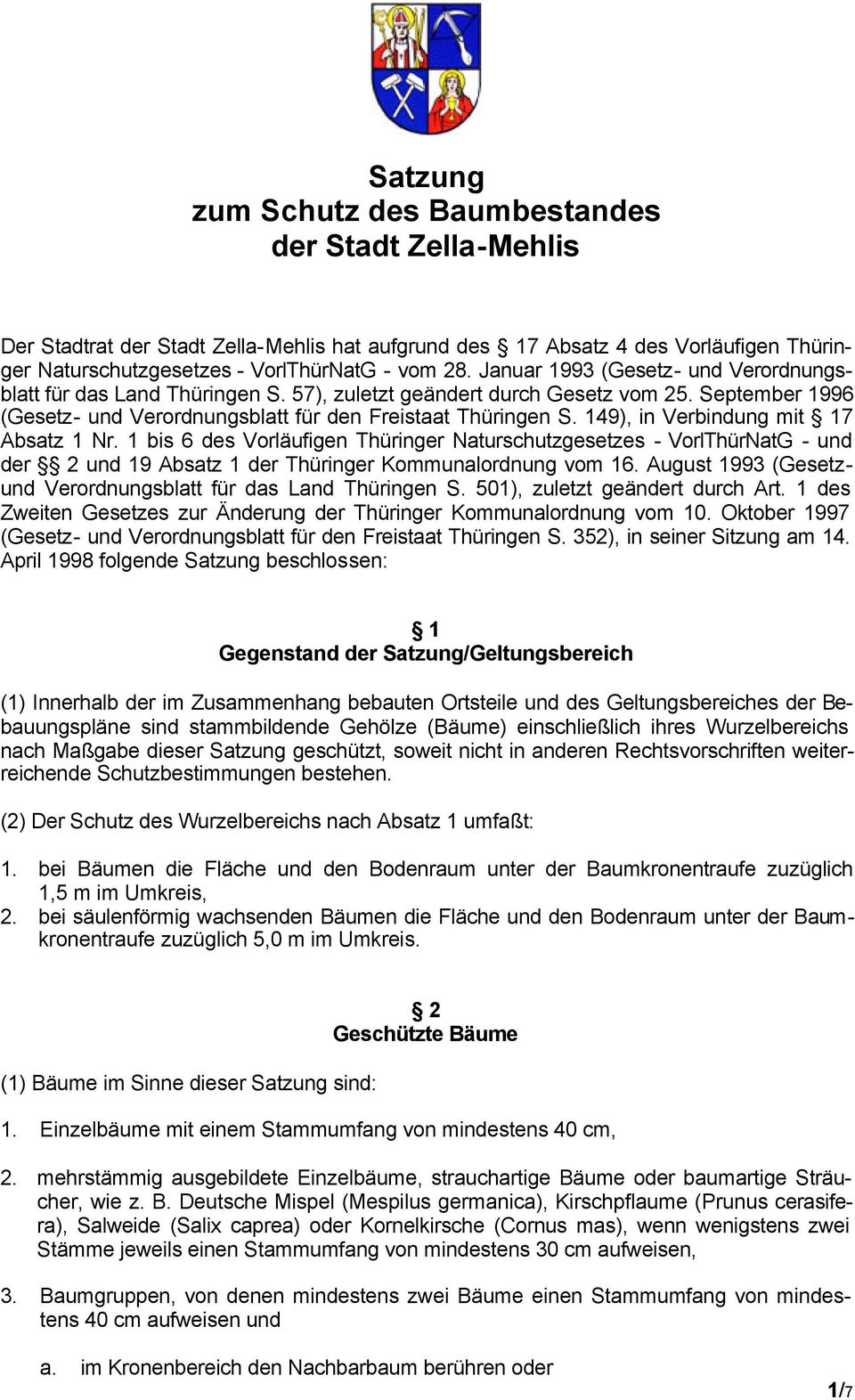 149), in Verbindung mit 17 Absatz 1 Nr. 1 bis 6 des Vorläufigen Thüringer Naturschutzgesetzes - VorlThürNatG - und der 2 und 19 Absatz 1 der Thüringer Kommunalordnung vom 16.