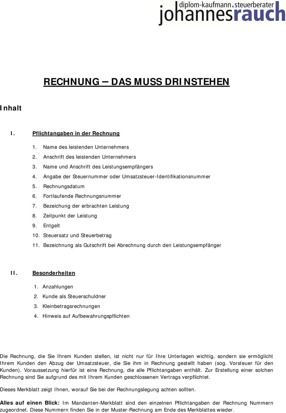 Steuersatz und Steuerbetrag 11. Bezeichnung als Gutschrift bei Abrechnung durch den Leistungsempfänger II. Besonderheiten 1. Anzahlungen 2. Kunde als Steuerschuldner 3. Kleinbetragsrechnungen 4.