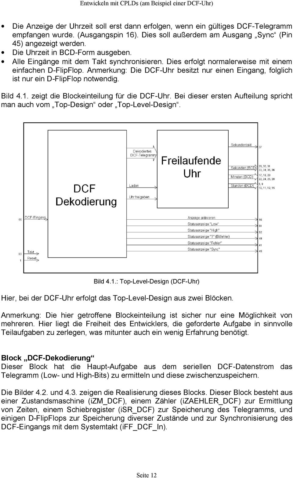 Anmerkung: Die DCF-Uhr besitzt nur einen Eingang, folglich ist nur ein D-FlipFlop notwendig. Bild 4.1. zeigt die Blockeinteilung für die DCF-Uhr.