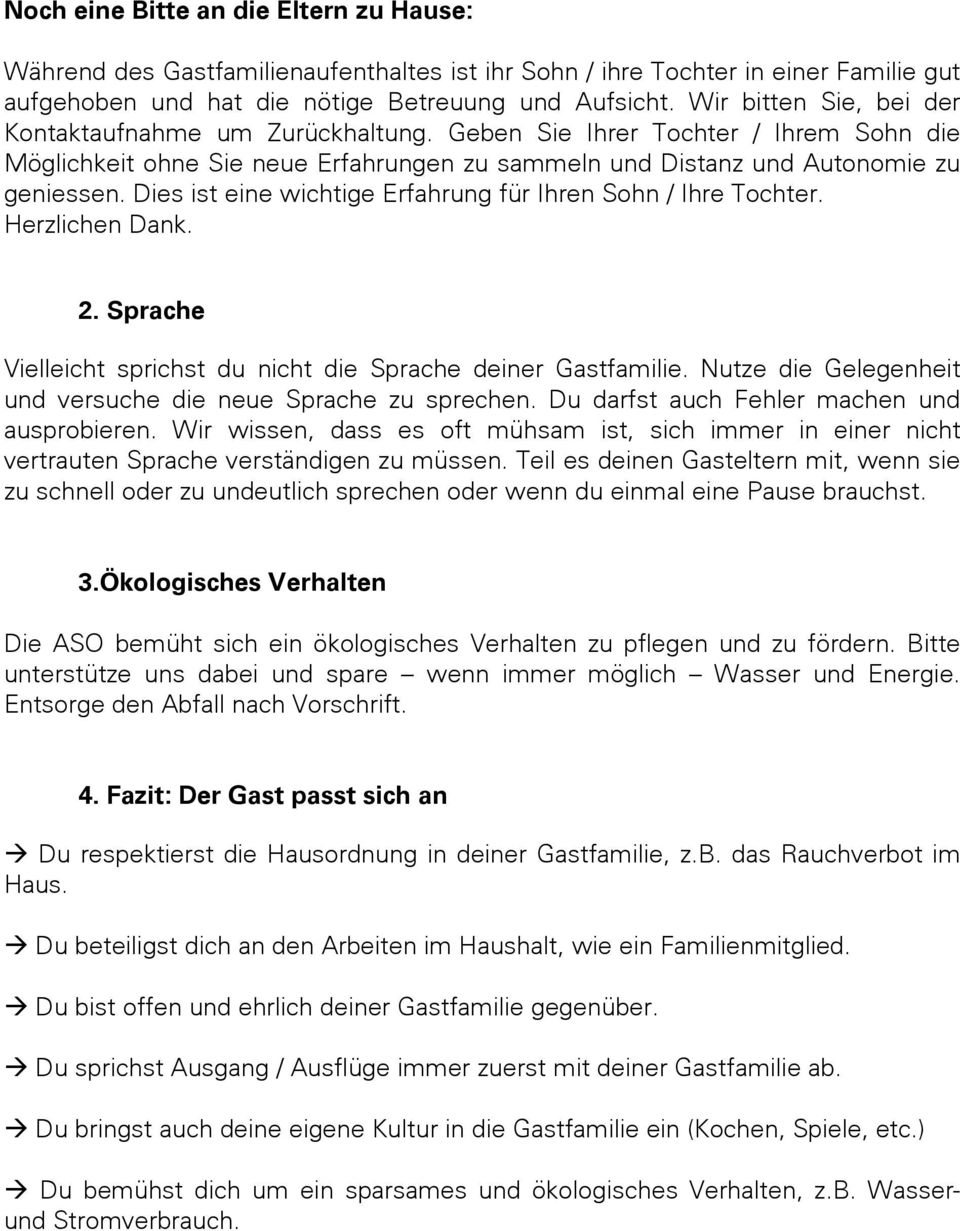 Dies ist eine wichtige Erfahrung für Ihren Sohn / Ihre Tochter. Herzlichen Dank. 2. Sprache Vielleicht sprichst du nicht die Sprache deiner Gastfamilie.