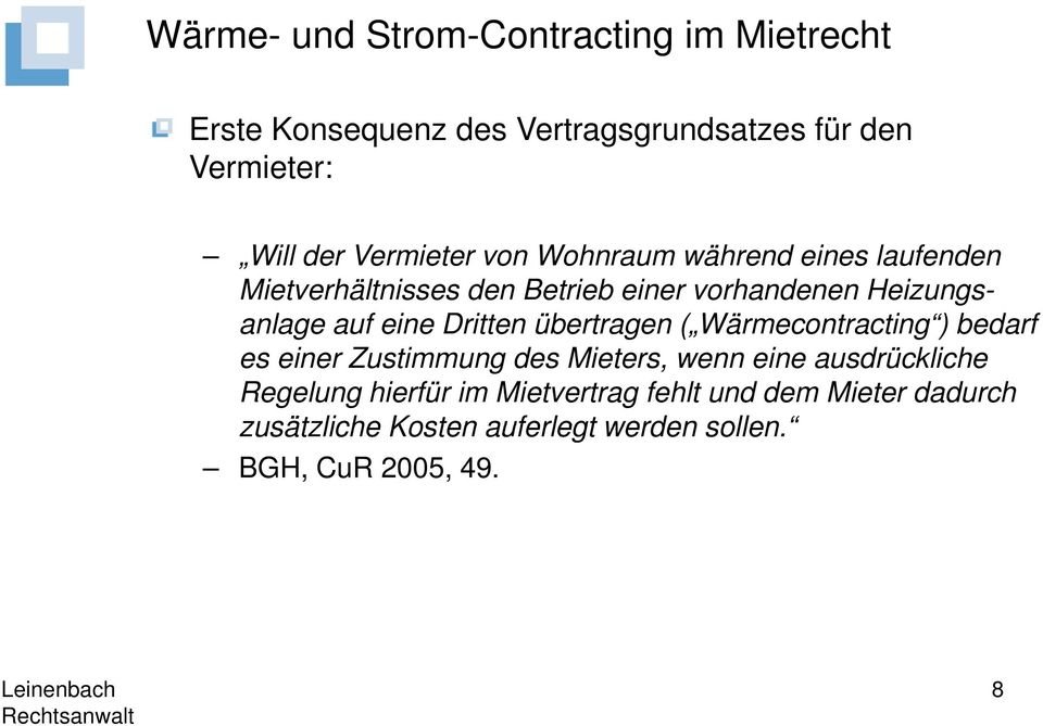 eine Dritten übertragen ( Wärmecontracting ) bedarf es einer Zustimmung des Mieters, wenn eine ausdrückliche