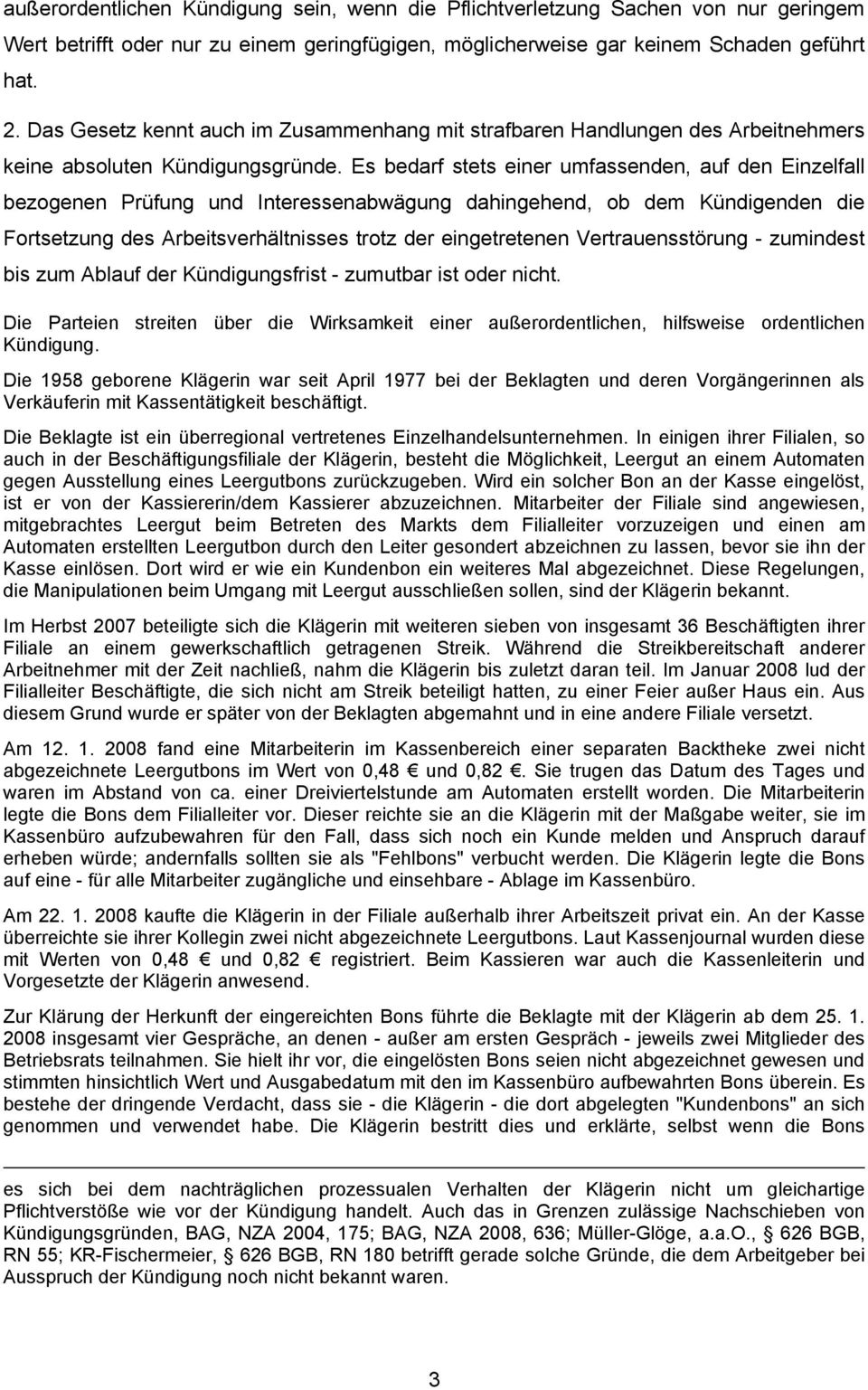 Es bedarf stets einer umfassenden, auf den Einzelfall bezogenen Prüfung und Interessenabwägung dahingehend, ob dem Kündigenden die Fortsetzung des Arbeitsverhältnisses trotz der eingetretenen