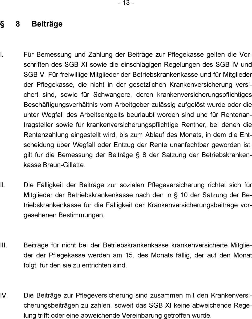 krankenversicherungspflichtiges Beschäftigungsverhältnis vom Arbeitgeber zulässig aufgelöst wurde oder die unter Wegfall des Arbeitsentgelts beurlaubt worden sind und für Rentenantragsteller sowie