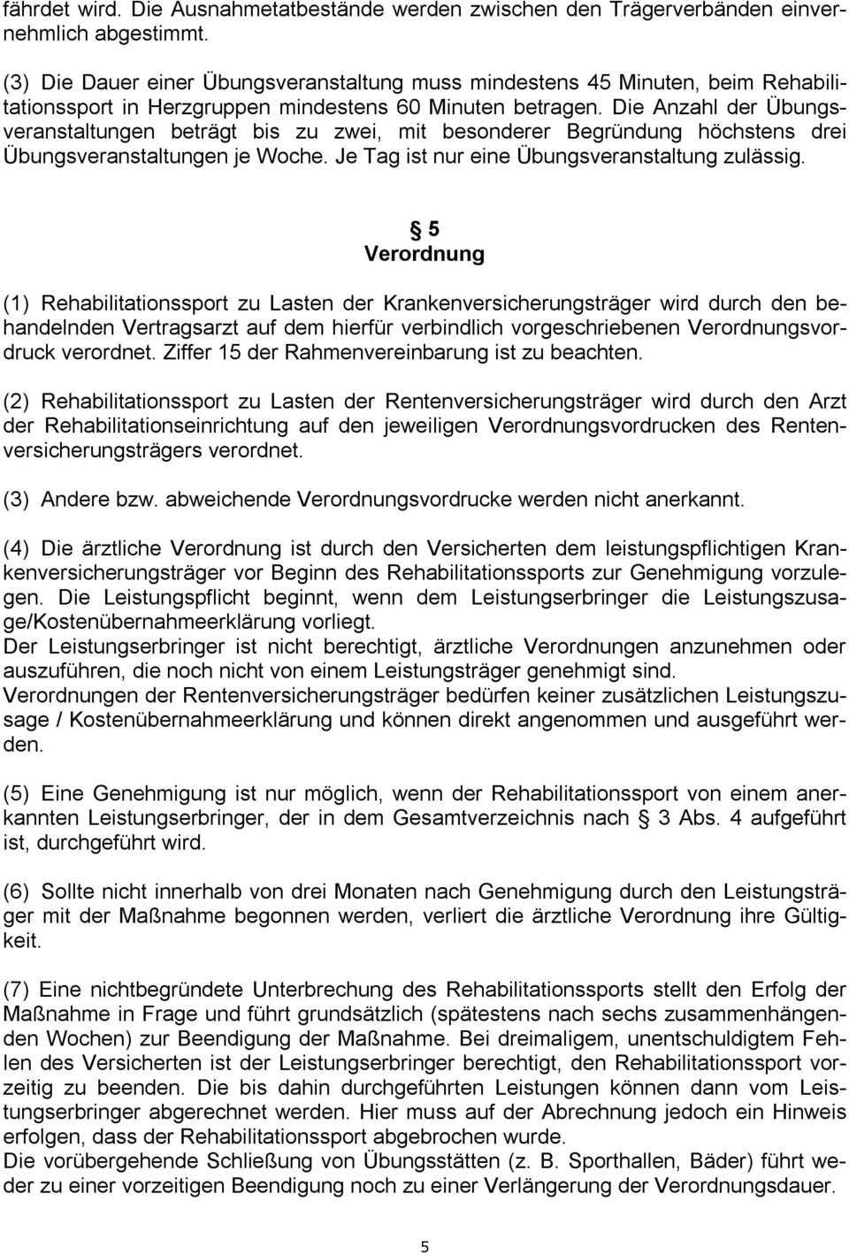 Die Anzahl der Übungsveranstaltungen beträgt bis zu zwei, mit besonderer Begründung höchstens drei Übungsveranstaltungen je Woche. Je Tag ist nur eine Übungsveranstaltung zulässig.