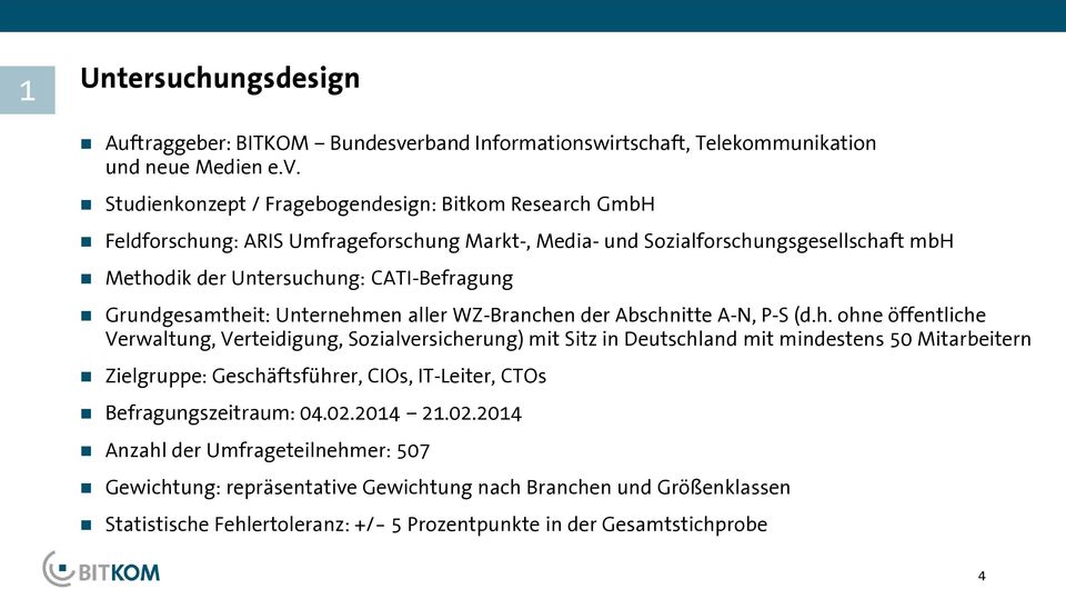 Studienkonzept / Fragebogendesign: Bitkom Research GmbH Feldforschung: ARIS Umfrageforschung Markt-, Media- und Sozialforschungsgesellschaft mbh Methodik der Untersuchung: CATI-Befragung