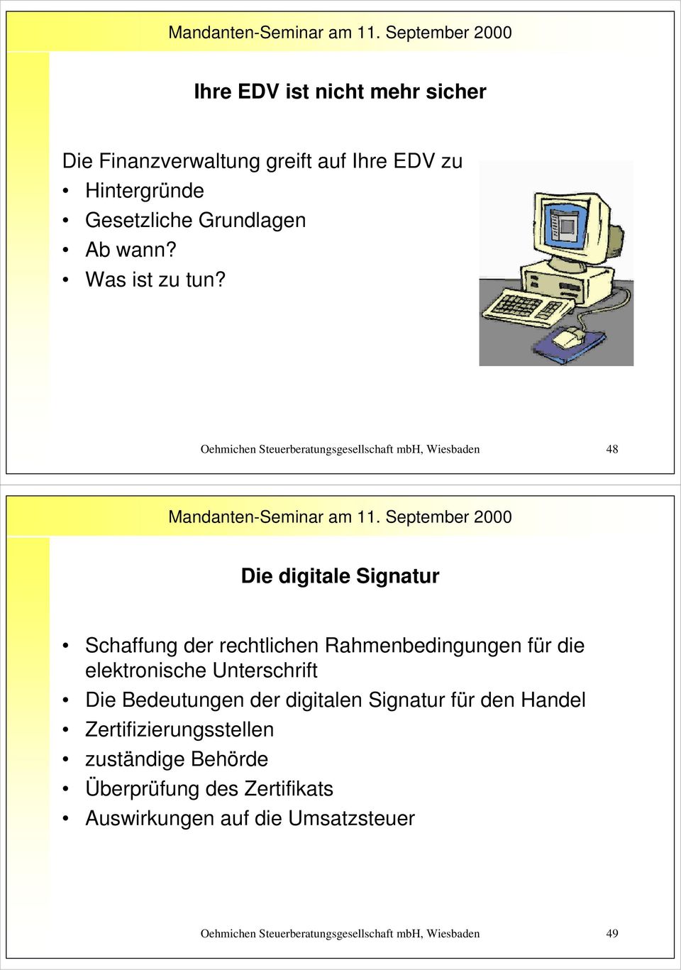 Oehmichen Steuerberatungsgesellschaft mbh, Wiesbaden 48 Die digitale Signatur Schaffung der rechtlichen Rahmenbedingungen für