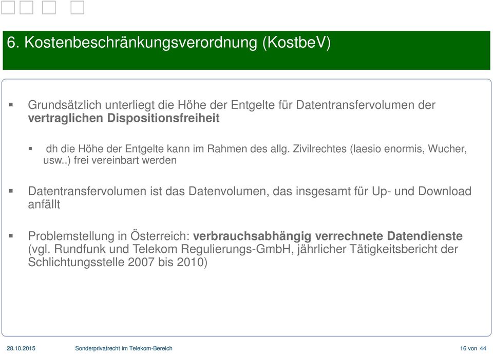 .) frei vereinbart werden Datentransfervolumen ist das Datenvolumen, das insgesamt für Up- und Download anfällt Problemstellung in Österreich: