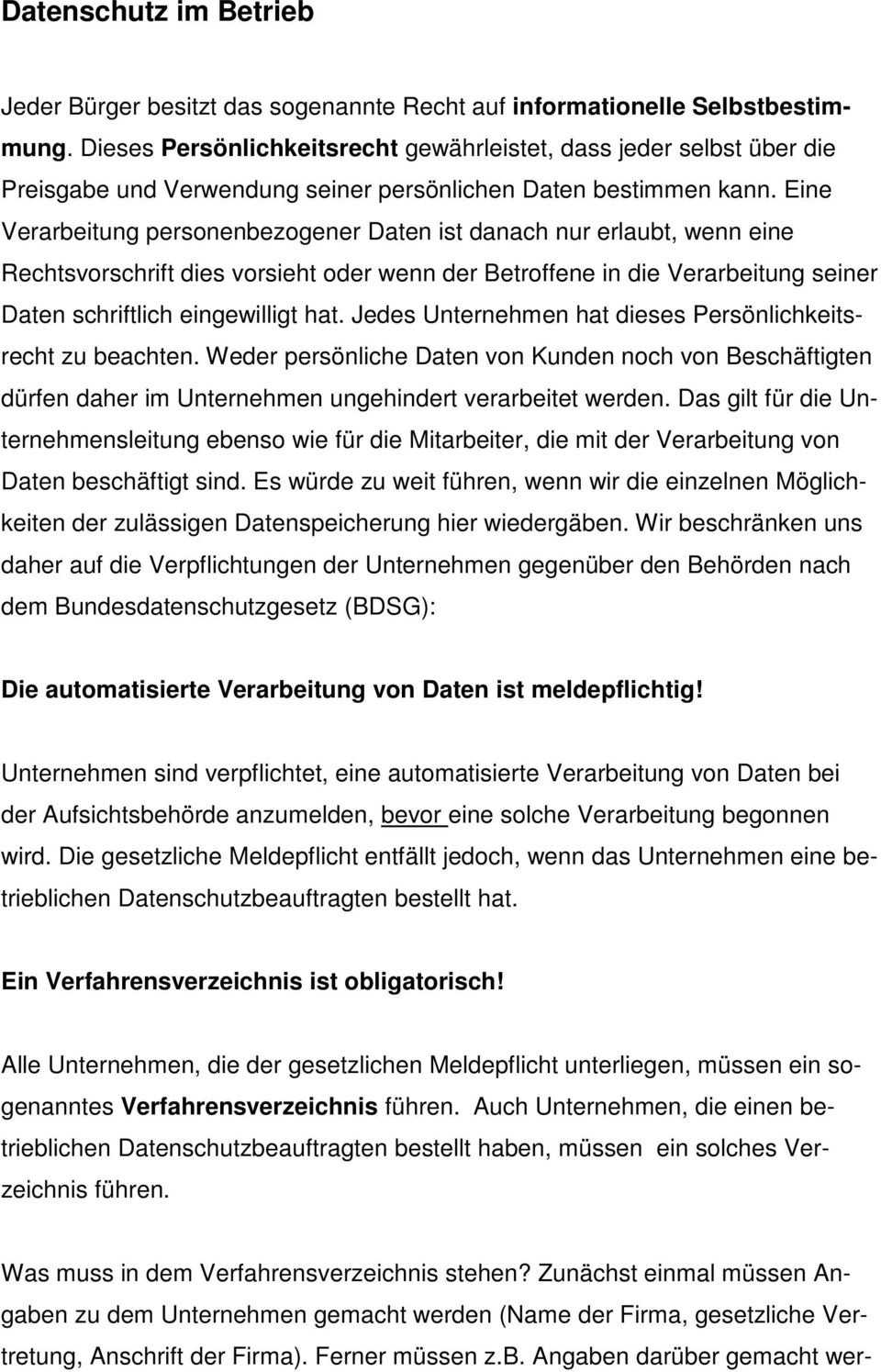 Eine Verarbeitung personenbezogener Daten ist danach nur erlaubt, wenn eine Rechtsvorschrift dies vorsieht oder wenn der Betroffene in die Verarbeitung seiner Daten schriftlich eingewilligt hat.