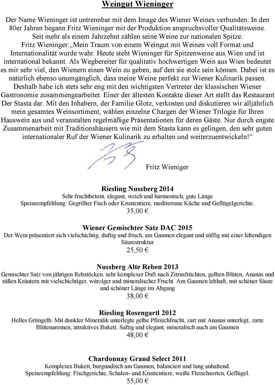 Heute steht Wieninger für Spitzenweine aus Wien und ist international bekannt.