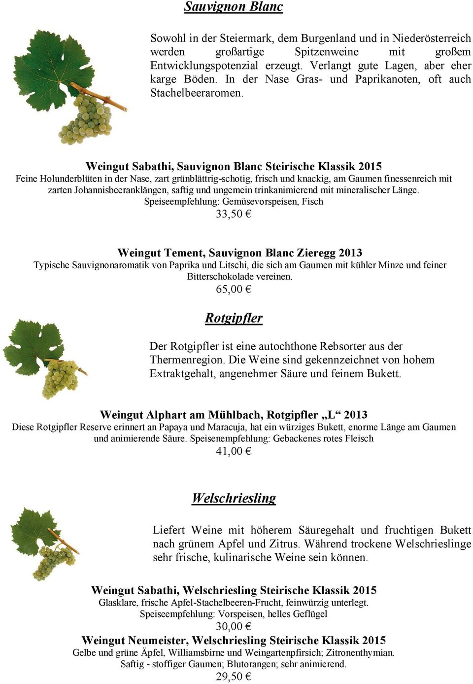 Weingut Sabathi, Sauvignon Blanc Steirische Klassik 2015 Feine Holunderblüten in der Nase, zart grünblättrig-schotig, frisch und knackig, am Gaumen finessenreich mit zarten Johannisbeeranklängen,