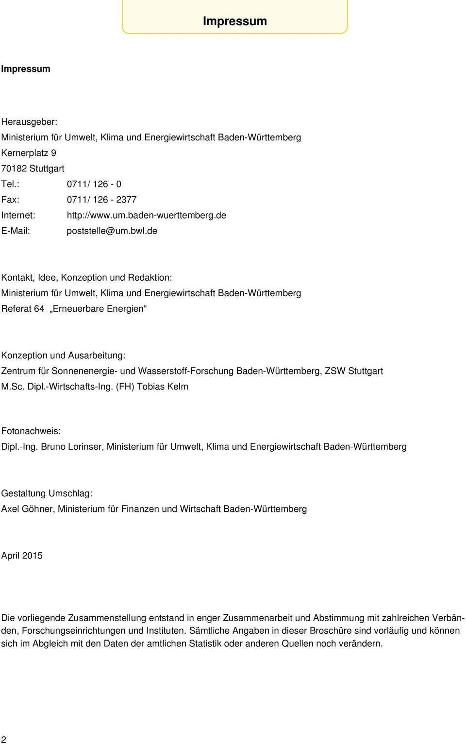 de Kontakt, Idee, Konzeption und Redaktion: Ministerium für Umwelt, Klima und Energiewirtschaft Baden-Württemberg Referat 64 Erneuerbare Energien Konzeption und Ausarbeitung: Zentrum für