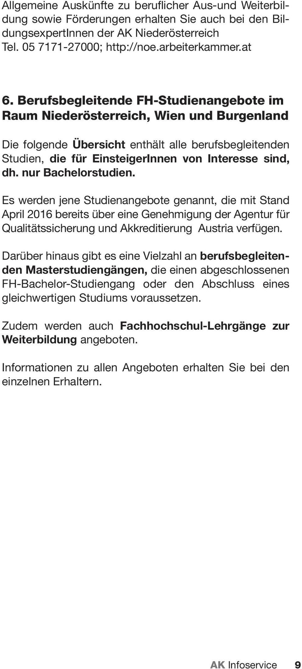 nur Bachelorstudien. Es werden jene Studienangebote genannt, die mit Stand April 2016 bereits über eine Genehmigung der Agentur für Qualitätssicherung und Akkreditierung Austria verfügen.