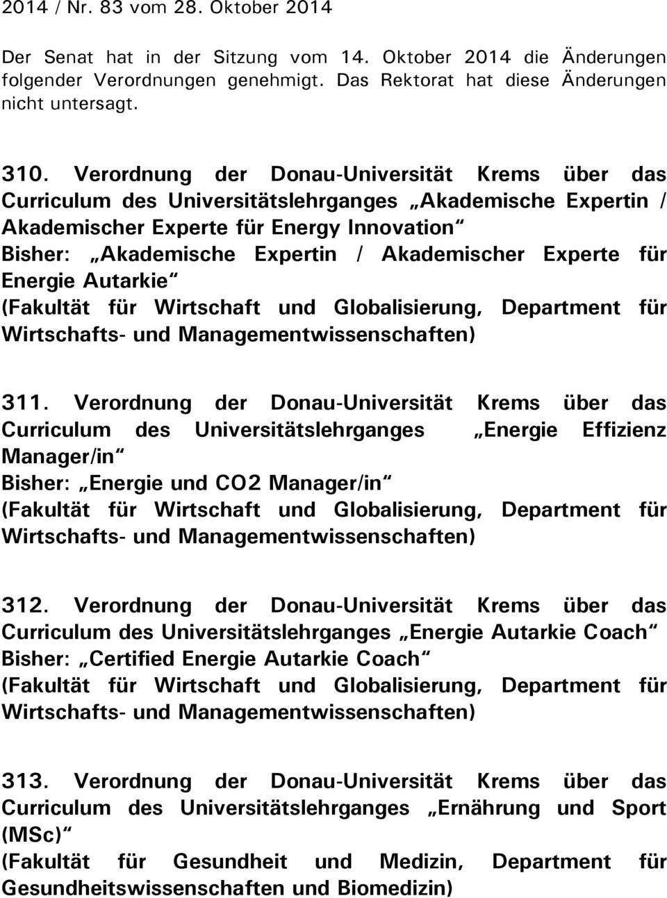 Experte für Energie Autarkie (Fakultät für Wirtschaft und Globalisierung, Department für Wirtschafts- und Managementwissenschaften) 311.